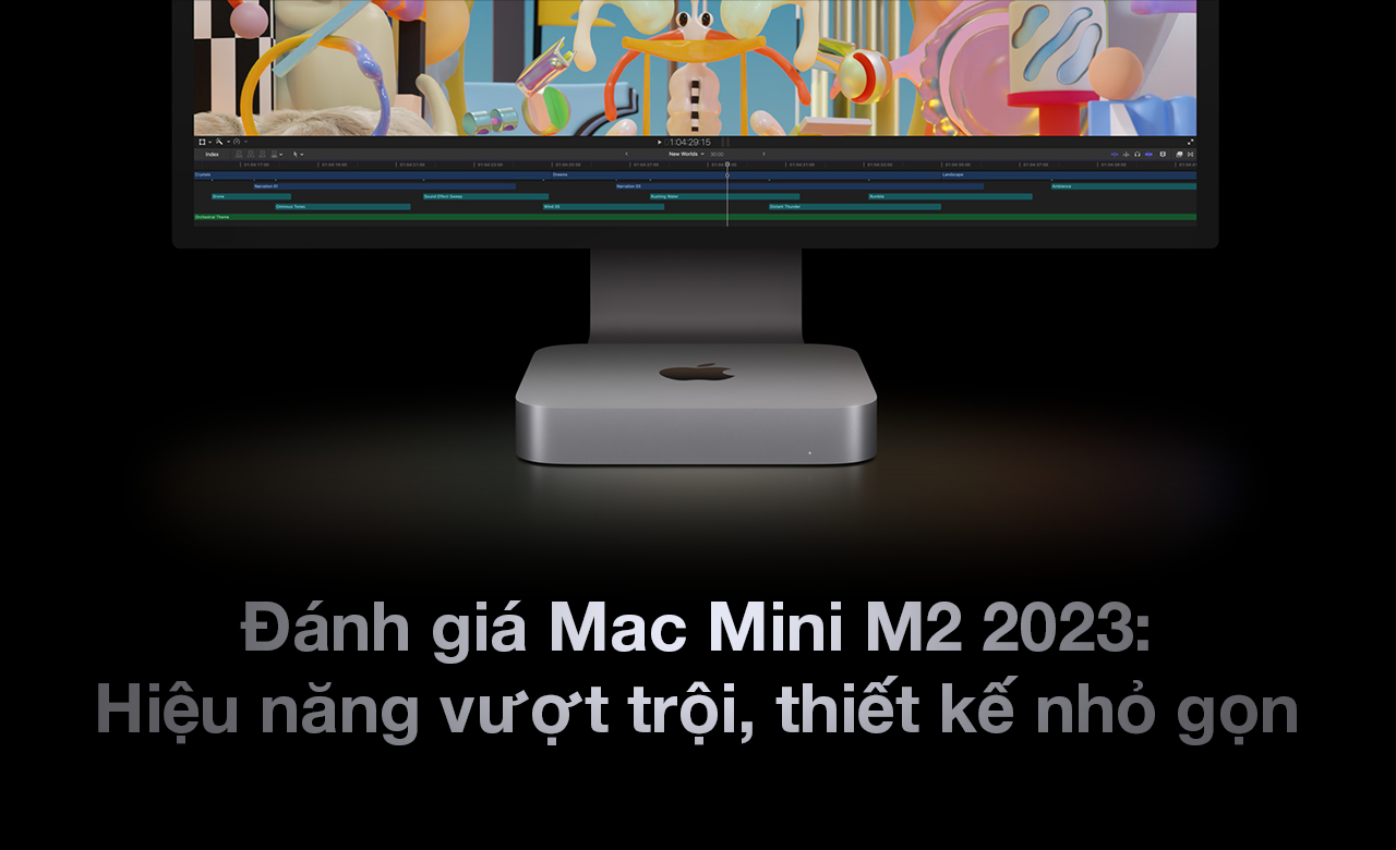 Đánh giá Mac Mini M2 2023: Hiệu năng vượt trội, thiết kế nhỏ gọn